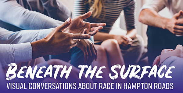 Close up of group of adults having a discussion. Text: Beneath the Surface, Conversations about Race in Hampton Roads