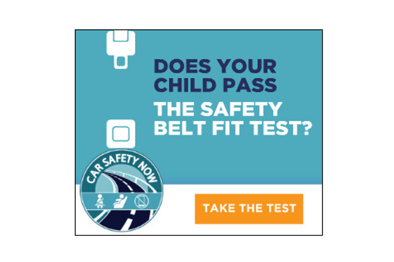 does your child pass the safety belt fit test? Car Safety Now logo.