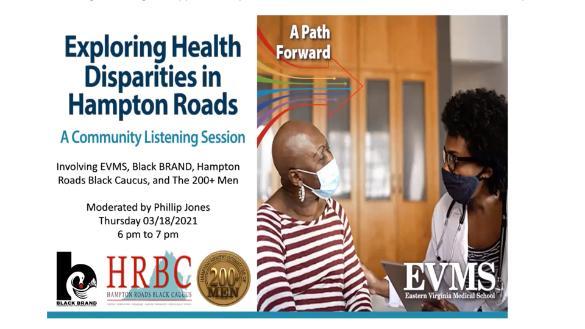 Exploring Health Disparities in Hampton Roads Community Listening Session - Involving EVMS, Black BRAND, Hampton Roads Black Caucus, and The 200+ Men - Moderated by Phillip Jones, Thursday 03/18/2021 6 p.m. to 7 p.m.